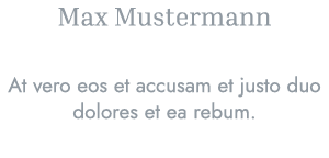 Max Mustermann At vero eos et accusam et justo duo dolores et ea rebum. 